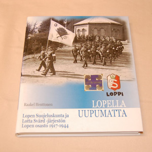 Raakel Henttonen Lopella uupumatta Lopen Suojeluskunta ja Lotta Svärd-järjestön Lopen osasto 1917-1944